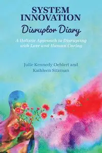 System Innovation Disruptor Diary - Julie Kennedy Oehlert