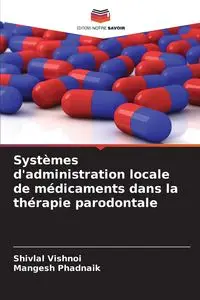 Systèmes d'administration locale de médicaments dans la thérapie parodontale - Vishnoi Shivlal