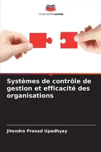 Systèmes de contrôle de gestion et efficacité des organisations - Upadhyay Jitendra Prasad