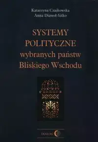 Systemy polityczne wybranych państw Bliskiego Wschodu - Katarzyna Czajkowska, Anna Diawoł-Sitko