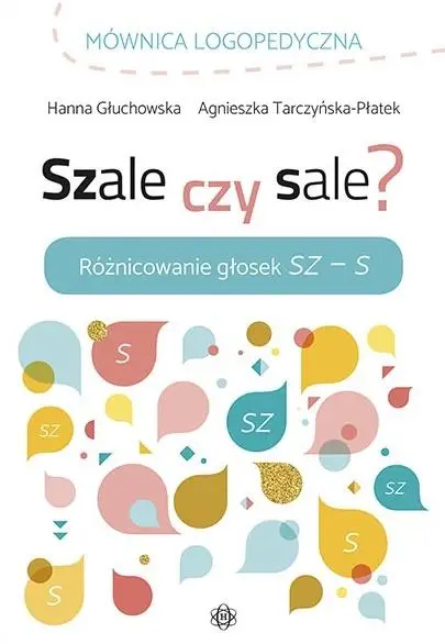 Szale czy sale? Różnicowanie głosek Sz - S - Hanna Głuchowska, Agnieszka Tarczyńska-Płatek