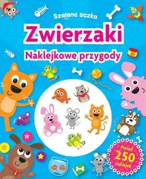 Szalone oczka. Naklejkowe przygody. Zwierzaki - praca zbiorowa