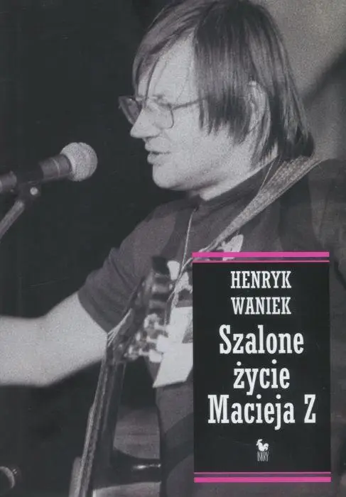 Szalone życie Macieja Z - Henryk Waniek