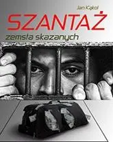 Szantaż. Zemsta skazanych - Jan Kąkol