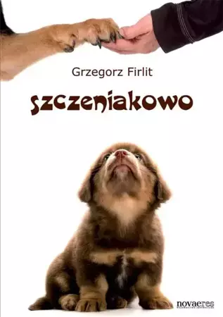 Szczeniakowo. Poradnik szczęśliwego właściciela... - Grzegorz Firlit