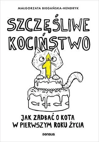 Szczęśliwe kociństwo. Jak zadbać o kota... - Małgorzata Biegańska-Hendryk