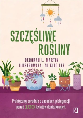 Szczęśliwe rośliny. Praktyczny poradnik - praca zbiorowa