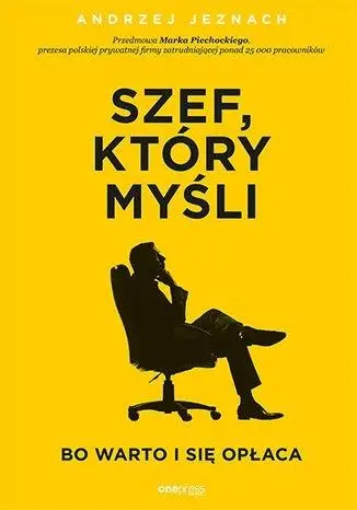 Szef, który myśli, bo warto i się opłaca - Andrzej Jeznach