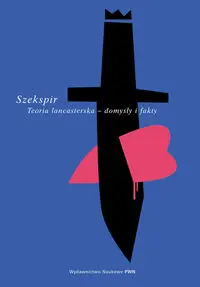 Szekspir Teoria lancasterska - domysły i fakty - Kozłowski Krzysztof, Kowalski Tomasz