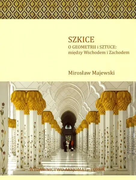 Szkice o geometrii i sztuce: między Wsch. a Zach. - Mirosław Majewski