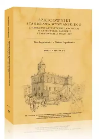 Szkicowniki Stanisława Wyspiańskiego T.2 z.2-3 - red. Piotr Łopatkiewicz, Tadeusz Łopatkiewicz