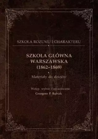 Szkoła Główna Warszawska (1862-1869) - Grzegorz P. Bąbiak