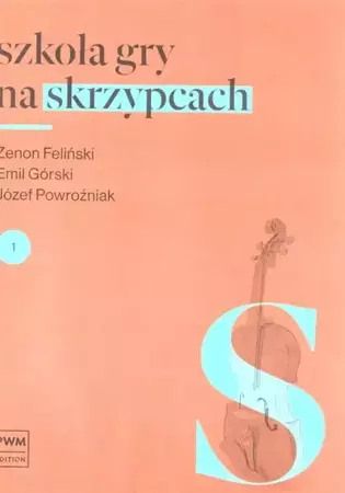 Szkoła gry na skrzypcach cz.1 w.2018 PWM - Zenon Feliński, Emil Górski, Józef Powroźniak