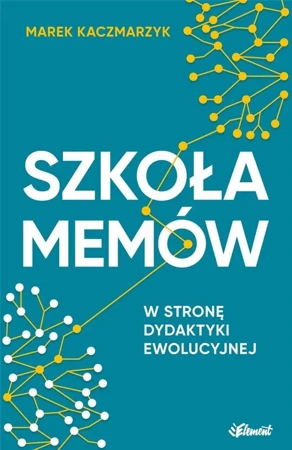 Szkoła memów. W stronę dydaktyki ewolucyjnej - Marek Kaczmarzyk