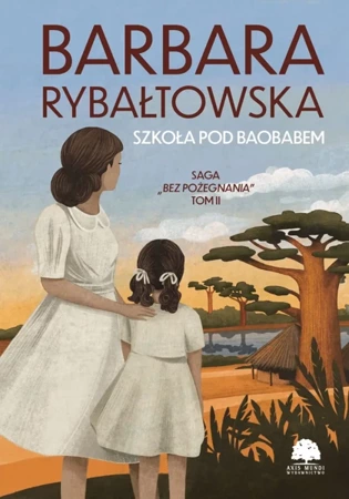 Szkoła pod baobabem. Saga Bez pożegnania. Tom 2 wyd. 2025 - Barbara Rybałtowska