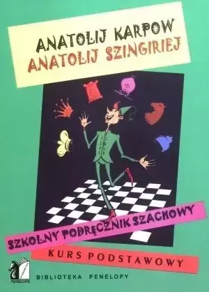 Szkolny podręcznik szachowy. Kurs podstawowy - Anatolij Kapow, Anatolij Szingriej