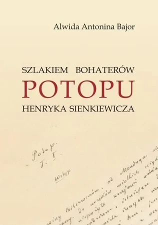 Szlakiem bohaterów Potopu H. Sienkiewicza - Antonina Alwida Bajor