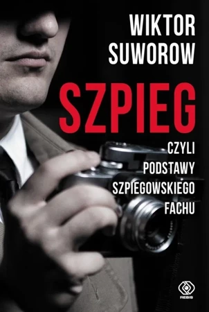 Szpieg, czyli podstawy szpiegowskiego fachu - Wiktor Suworow