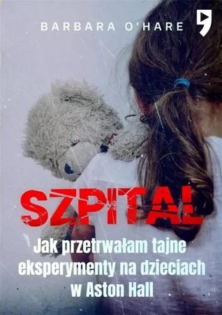 Szpital. Jak przetrwałam tajne eksperymenty na... - Barbara O'Hare