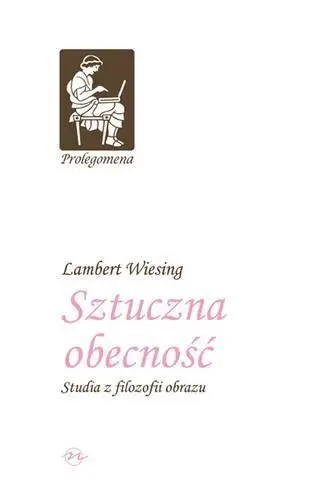 Sztuczna obecność. Studia z filozofii obrazu TW - Lambert Wiesing