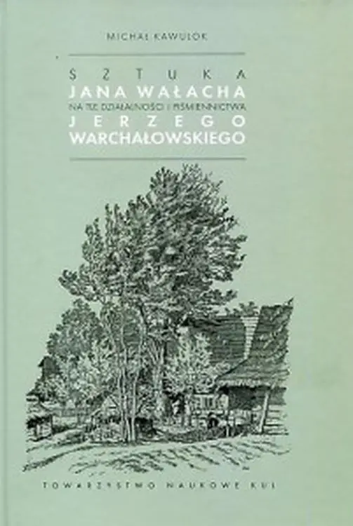 Sztuka Jana Wałacha na tle działalności i piśmiennictwa Jerzego Warchałowskiego - MICHAŁ KAWULOK