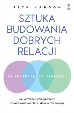 Sztuka budowania dobrych relacji. Jak wyrażać swoje potrzeby, rozwiązywać konflikty i dbać o równowagę - Rick Hanson