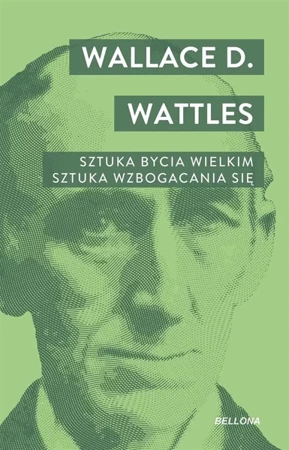 Sztuka bycia wielkim. Sztuka wzbogacania się - Wallace D. Watles