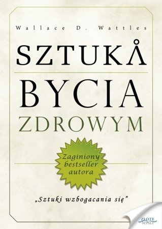 Sztuka bycia zdrowym - Wallace.D. Wattles