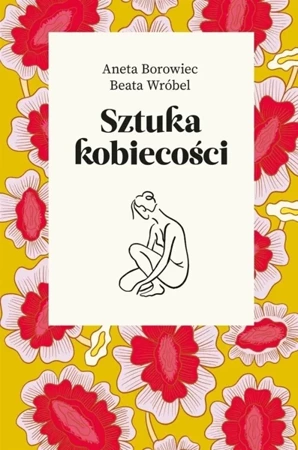 Sztuka kobiecości - Aneta Borowiec, Beata Wróbel