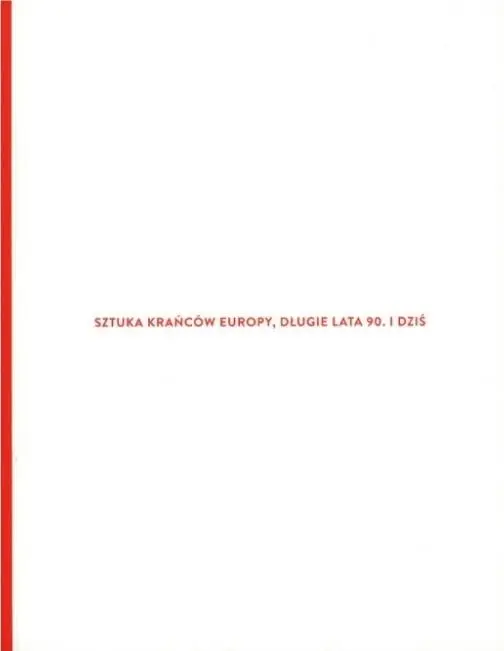 Sztuka krańców Europy, długie lata 90. i dziś - praca zbiorowa