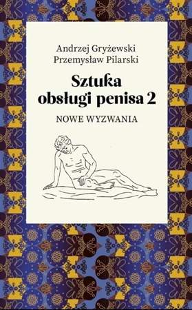 Sztuka obsługi penisa 2. Nowe wyzwania - Andrzej Gryżewski, Przemysław Pilarski