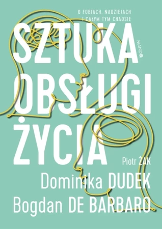 Sztuka obsługi życia. O fobiach, nadziejach i całym tym chaosie - Bogdan de Barbaro