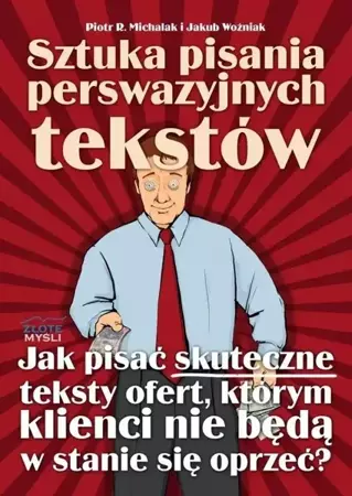 Sztuka pisania perswazyjnych tekstów - Piotr R. Michalak i Jakub Woźniak