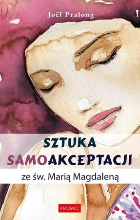 Sztuka samoakceptacji ze św. Marią Magdaleną - Jol Pralong