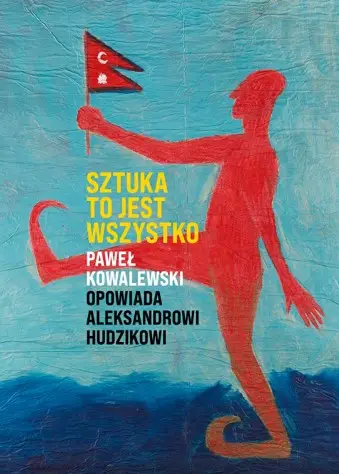 Sztuka to jest wszystko - Paweł Kowalewski