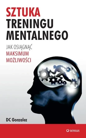 Sztuka treningu mentalnego. Jak osiągnąć... - DC Gonzalez