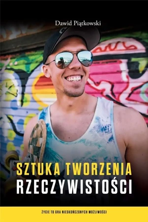 Sztuka tworzenia rzeczywistości - Dawid Piątkowski