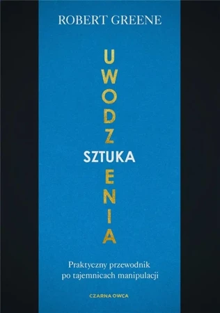 Sztuka uwodzenia. Praktyczny przewodnik.. - Robert Greene