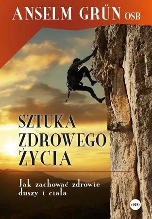 Sztuka zdrowego życia. Jak zachować zdrowie... - Anselm Grun