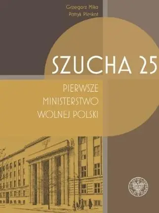 Szucha 25. Pierwsze ministerstwo wolnej Polski - Grzegorz Mika, Patryk Pleskot