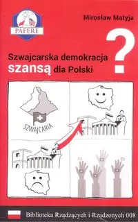 Szwajcarska demokracja szansą dla Polski? Biblioteka Rządzących i Rządzonych Tom 8 - Mirosław Matyja