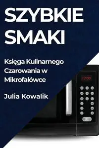 Szybkie Smaki - Julia Kowalik