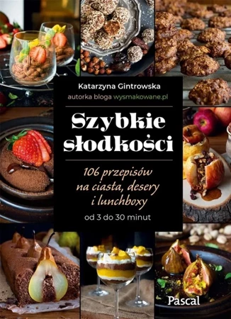 Szybkie słodkości. 106 przepisów na ciasta.. - Katarzyna Gintrowska