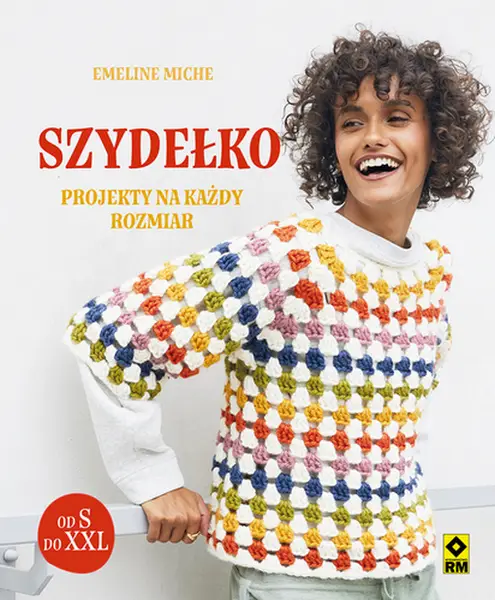 Szydełko. Projekty na każdy rozmiar - Emeline Miche