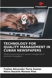 TECHNOLOGY FOR QUALITY MANAGEMENT IN CUBAN NEWSPAPERS - Alexander Parra Suarez Froilan