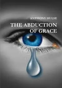 THE ABDUCTION OF GRACE - ANTHONY HULSE