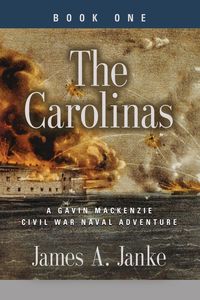 THE CAROLINAS - A Gavin MacKenzie Civil War Naval Adventure - James A. Janke