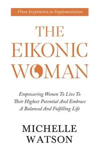 THE EIKONIC WOMAN - MICHELLE WATSON