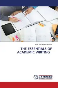 THE ESSENTIALS OF ACADEMIC WRITING - Kumar Prof. (Dr.) Pawan