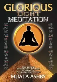 THE GLORIOUS LIGHT MEDITATION TECHNIQUE OF ANCIENT EGYPT - Ashby Muata